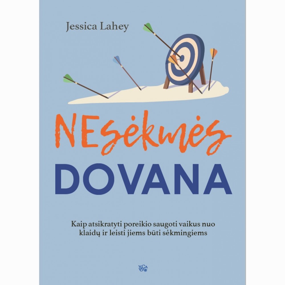 Nesėkmės dovana: kaip atsikratyti poreikio saugoti vaikus nuo klaidų ir leisti jiems būti sėkmingiems
