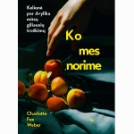 Ko mes norime: kelionė per dvylika mūsų giliausių troškimų