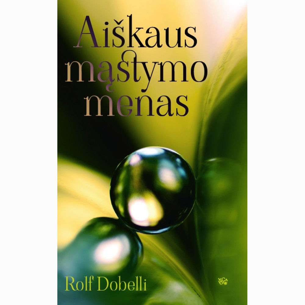 Aiškaus mąstymo menas: 52 mąstymo klaidos, kurias mieliau perleiskite kitiems