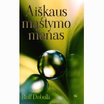 Aiškaus mąstymo menas: 52 mąstymo klaidos, kurias mieliau perleiskite kitiems