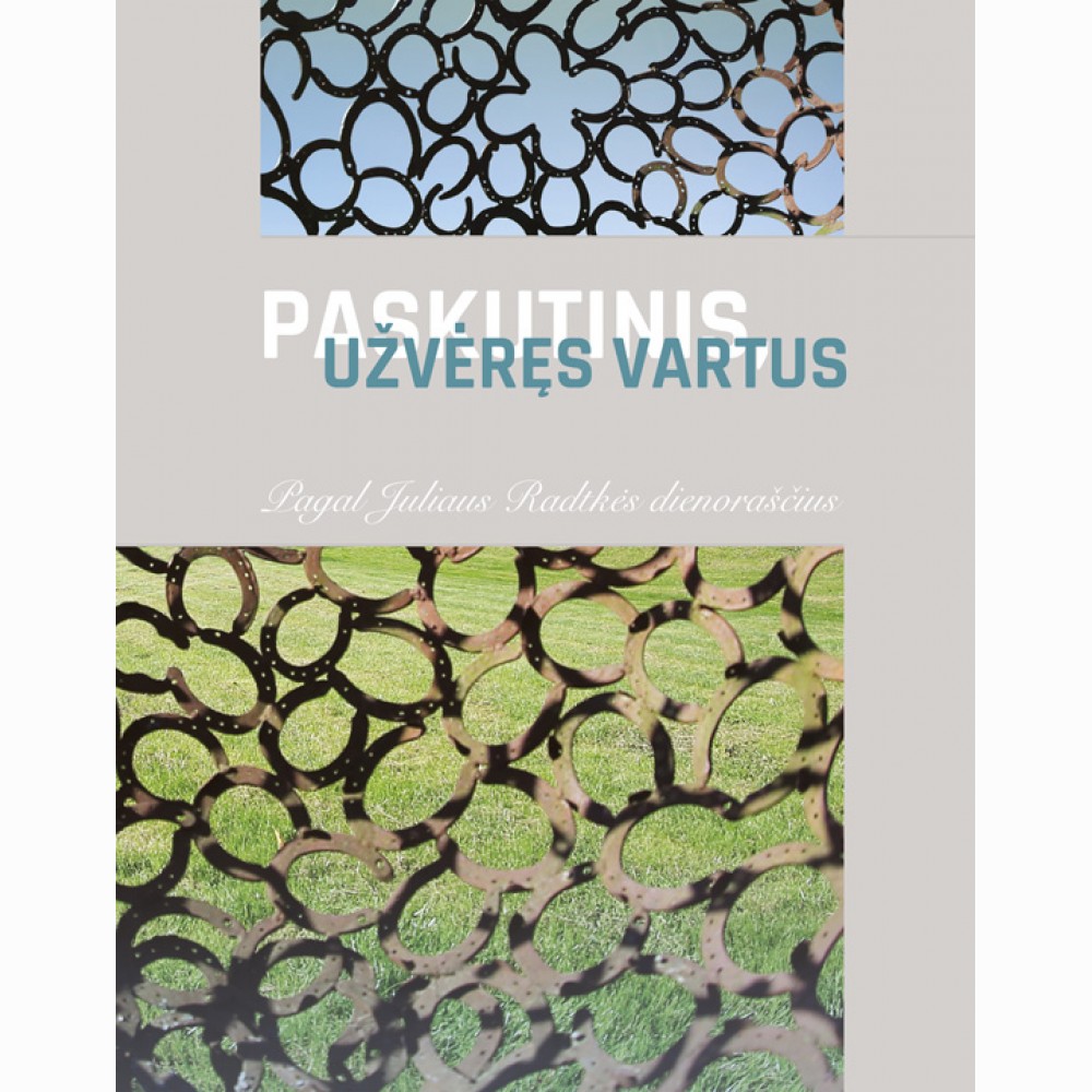 Paskutinis, užvėręs vartus . Pagal Juliaus Radtkės dienoraščius