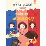Kakė Makė. Mažyliams. Kaip aš jaučiuosi?