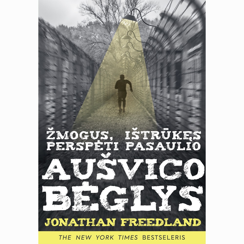 Aušvico bėglys. Žmogus, ištrūkęs perspėti pasaulio