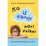Ko iš tikrųjų nori vaikai. Kaip atskirti poreikius nuo norų