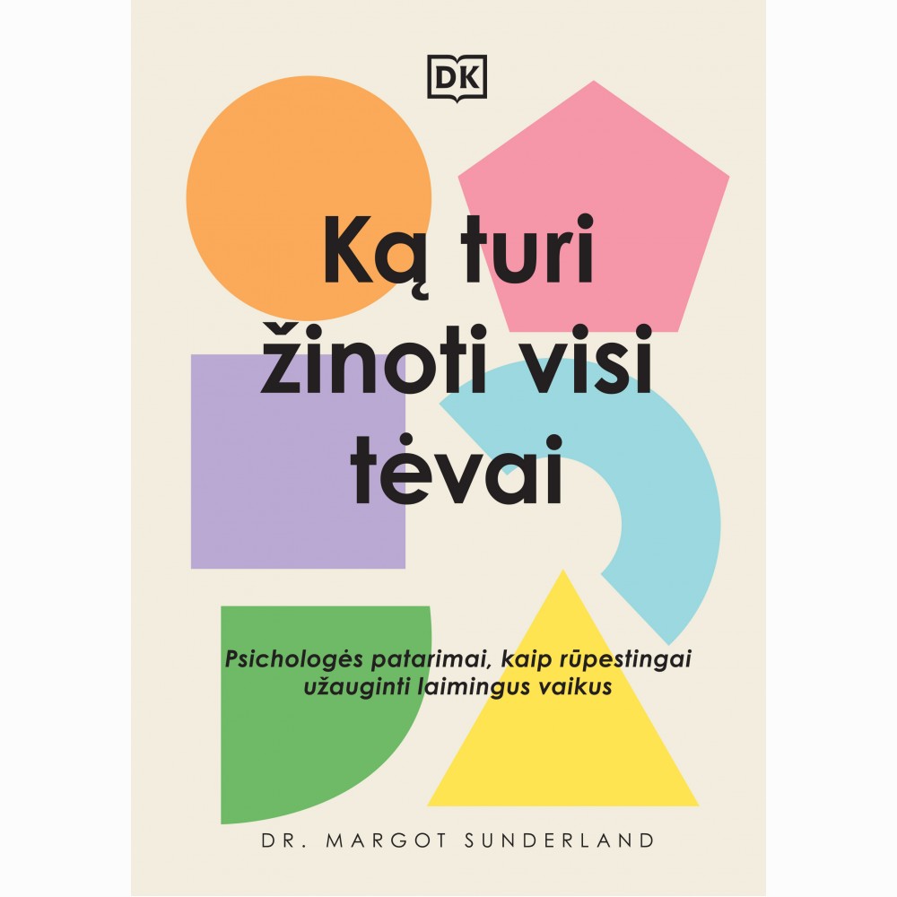 Ką turi žinoti visi tėvai. Psichologės patarimai, kaip rūpestingai užauginti laimingus vaikus