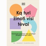 Ką turi žinoti visi tėvai. Psichologės patarimai, kaip rūpestingai užauginti laimingus vaikus