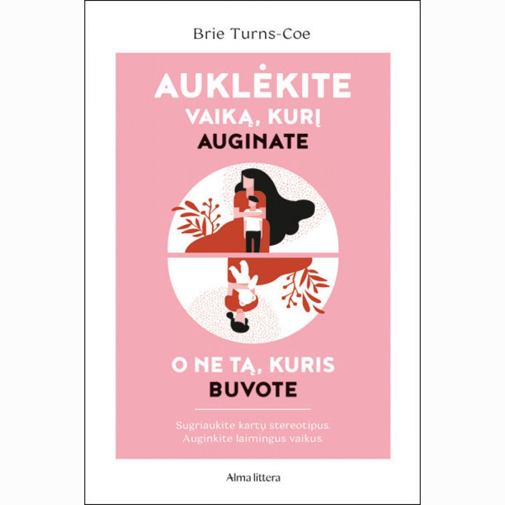 Auklėkite vaiką, kurį auginate, o ne tą, kuris buvote