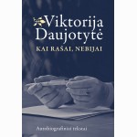 Kai rašai, nebijai. Autobiografiniai tekstai