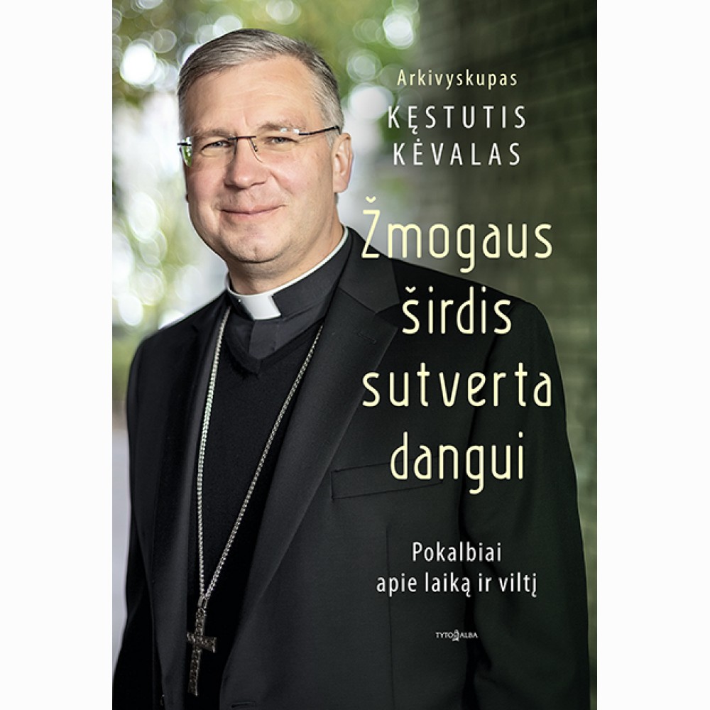 Žmogaus širdis sutverta dangui. Pokalbiai apie laiką ir viltį