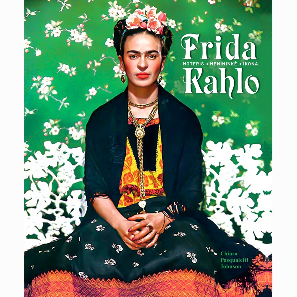 Frida Kahlo. Moteris, menininkė, ikona