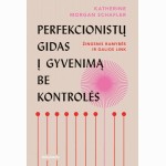 Perfekcionistų gidas į gyvenimą be kontrolės