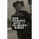 Nuo Vilniaus geto iki Niurnbergo. Atsiminimai ir liudijimas