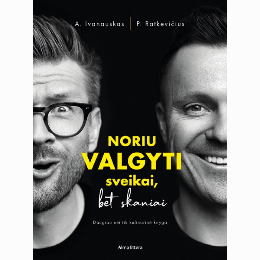 Noriu valgyti sveikai, bet skaniai. Daugiau nei tik kulinarinė knyga