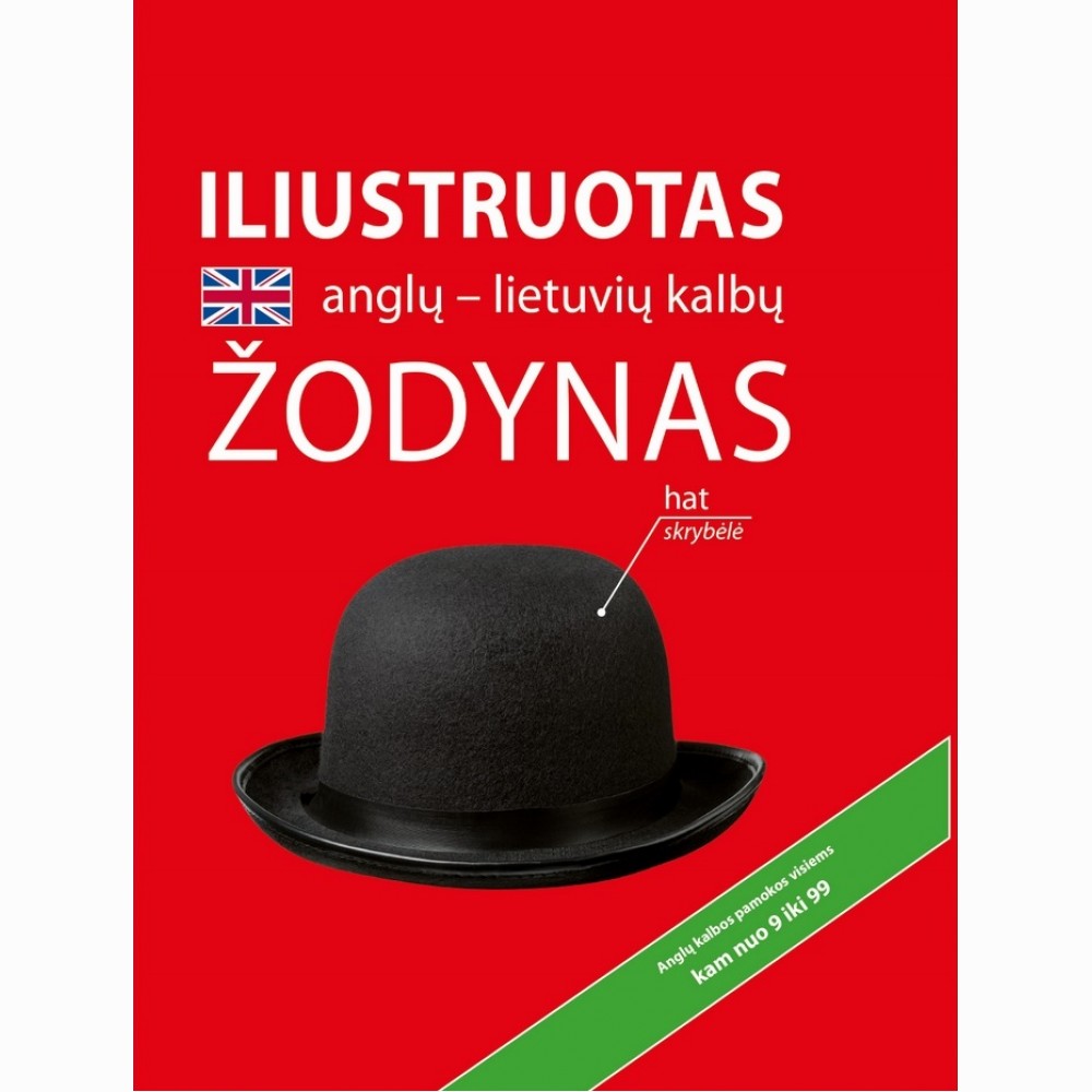 Iliustruotas anglų–lietuvių kalbų žodynas: anglų kalbos pamokos visiems, kam nuo 9 iki 99