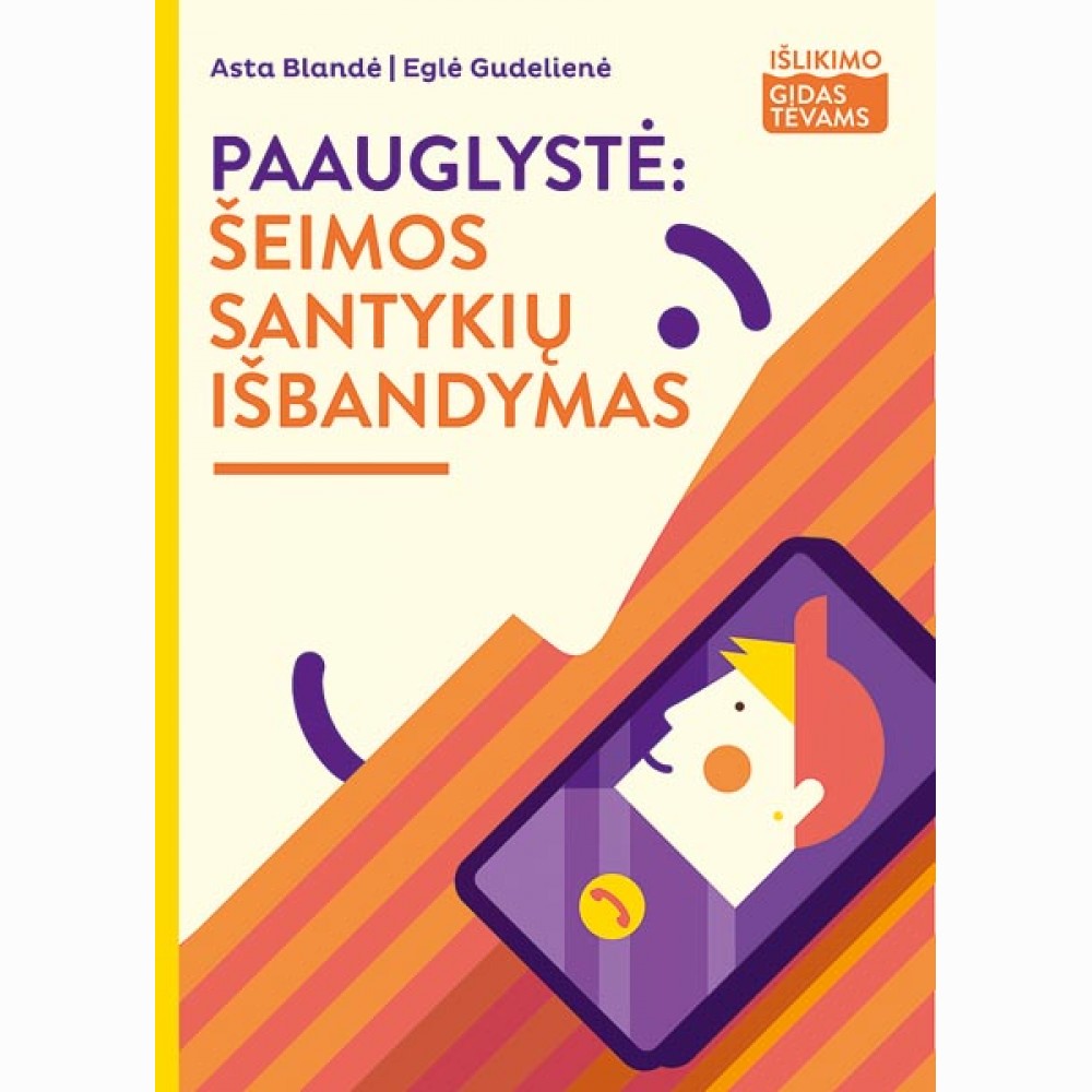 Paauglystė: šeimos santykių išbandymas („Išlikimo gidas tėvams“)