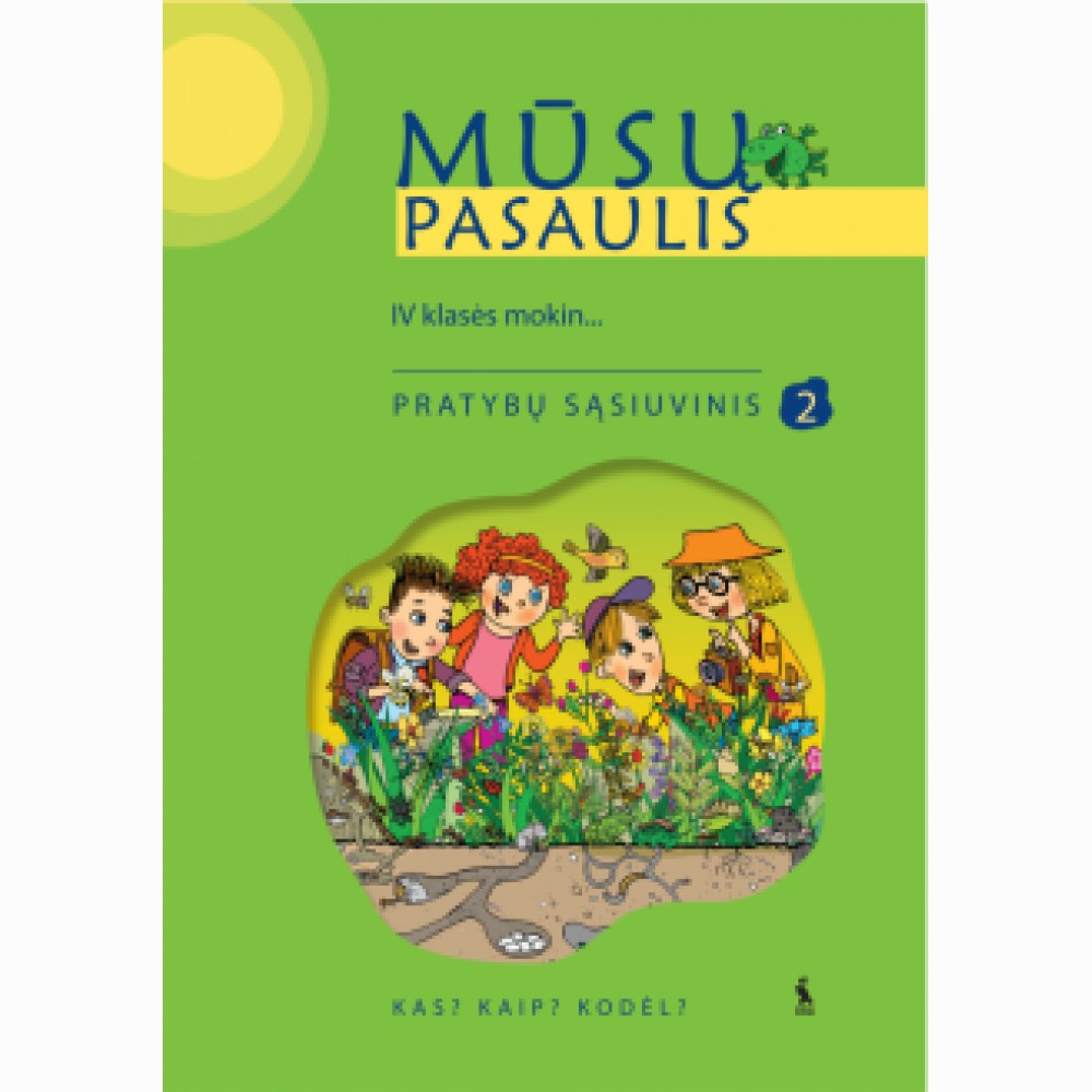 Mūsų pasaulis. Kas?Kaip?Kodėl? 2-asis prat.sąs. IV kl.