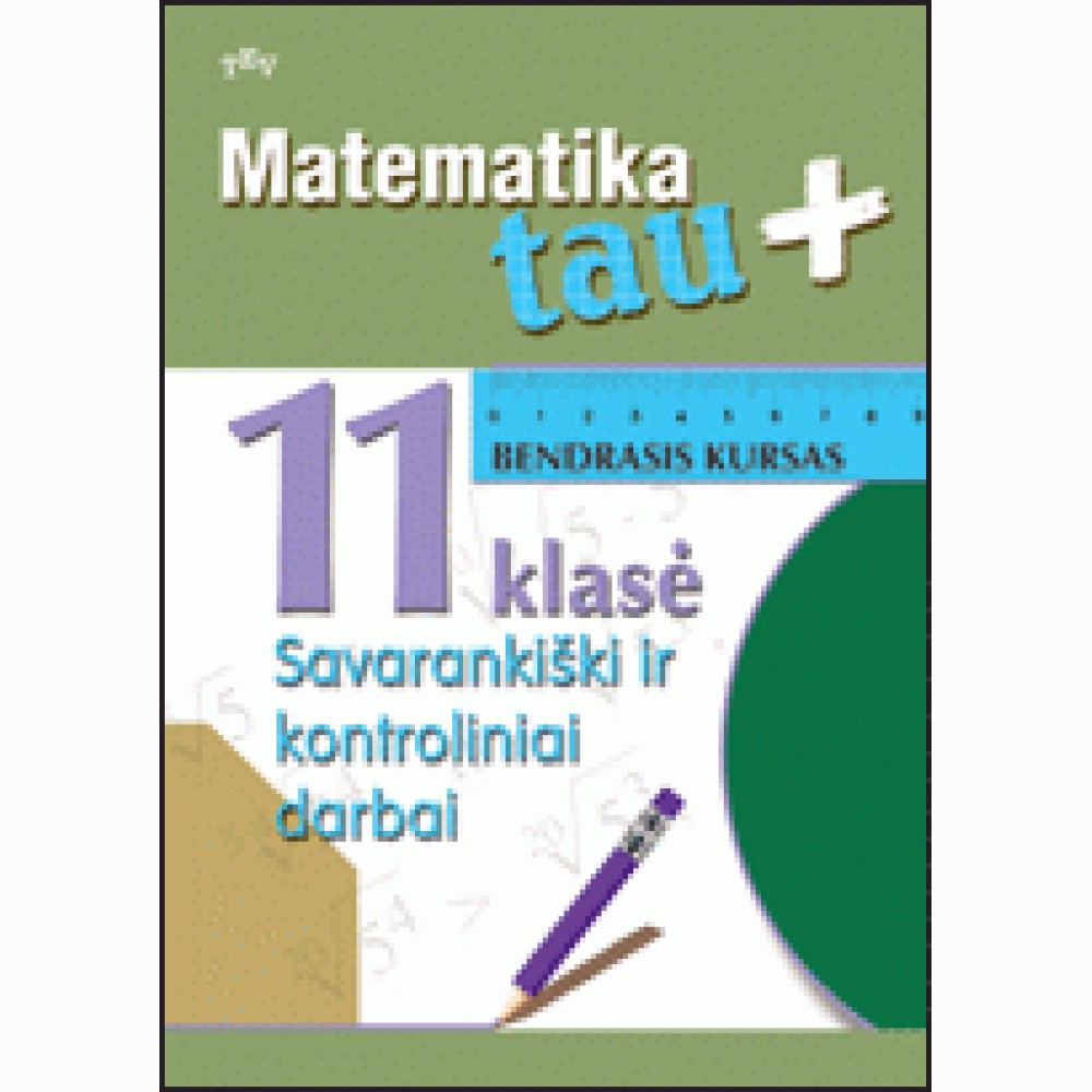 Matematika Tau plius 11 kl. bendr. kur. sav. ir kontr. dar.