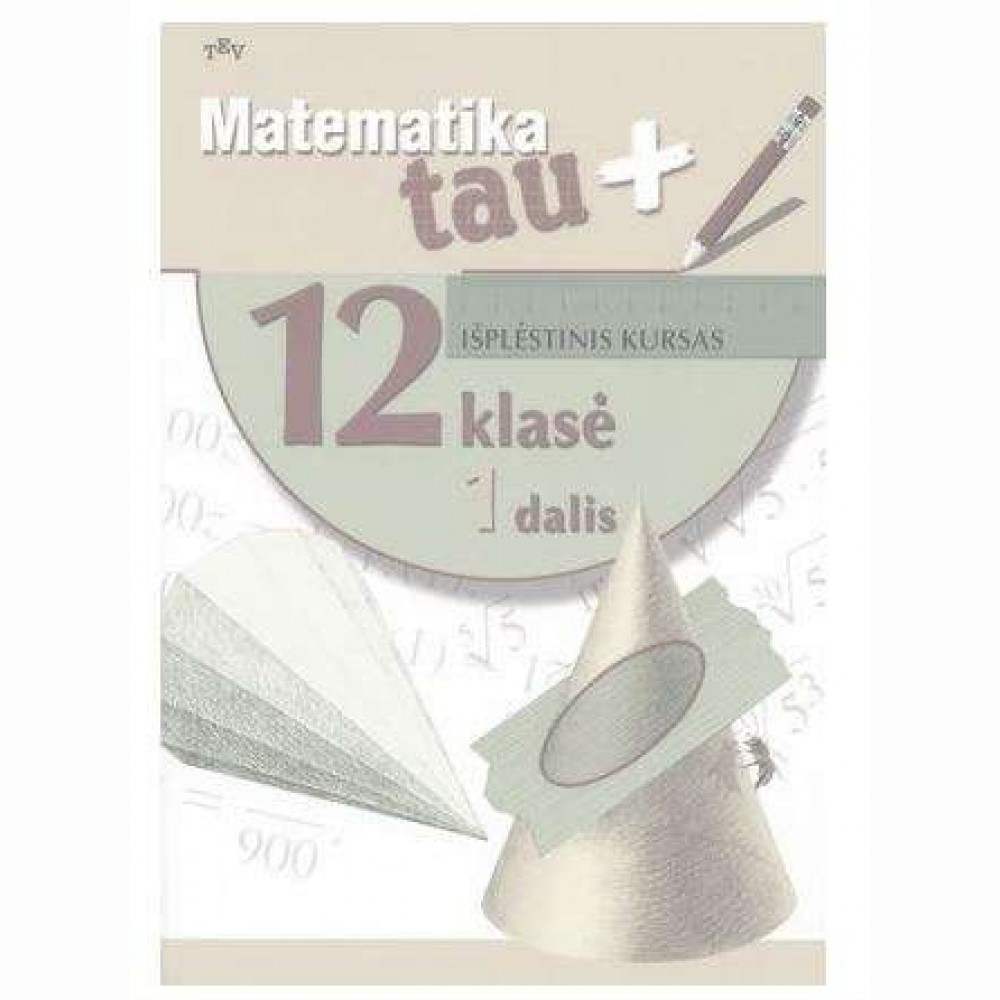 Matematika Tau plius. Vadovėlis 12 kl.1 d. Išplėstinis kursas