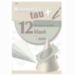 Matematika Tau plius. Vadovėlis 12 kl.1 d. Išplėstinis kursas