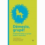 Dėmesio, grupė! Praktiški darbo su grupe būdai ir technikos