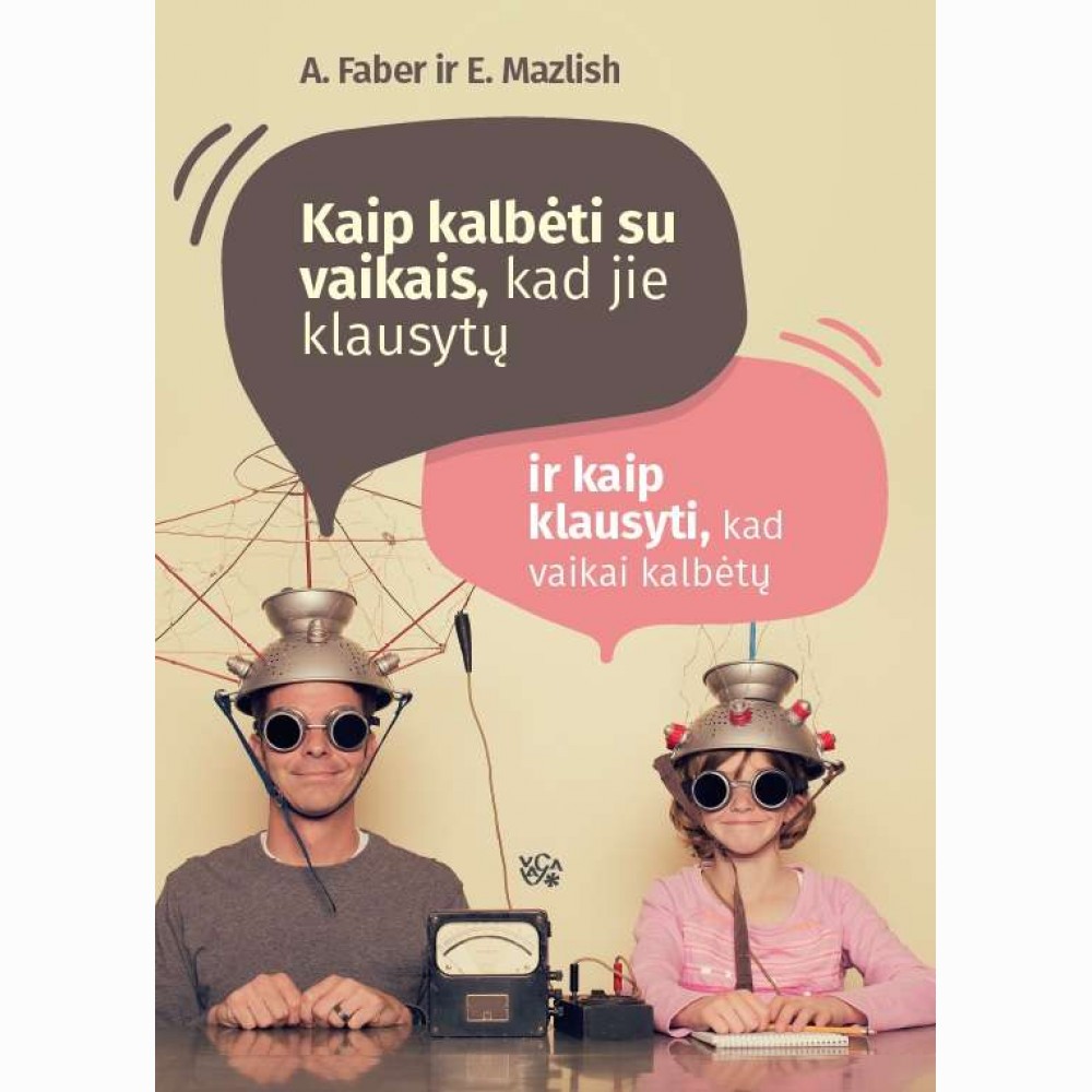 Kaip kalbėti su vaikais, kad jie klausytų ir kaip klausyti, kad jie kalbėtų 