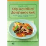 Kaip kontroliuoti cholesterolio kiekį. Valgykite sveikai