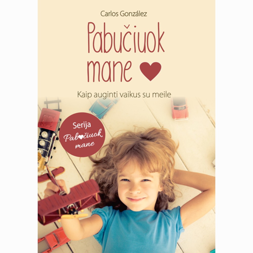 Pabučiuok mane. Kaip auginti vaikus su meile
