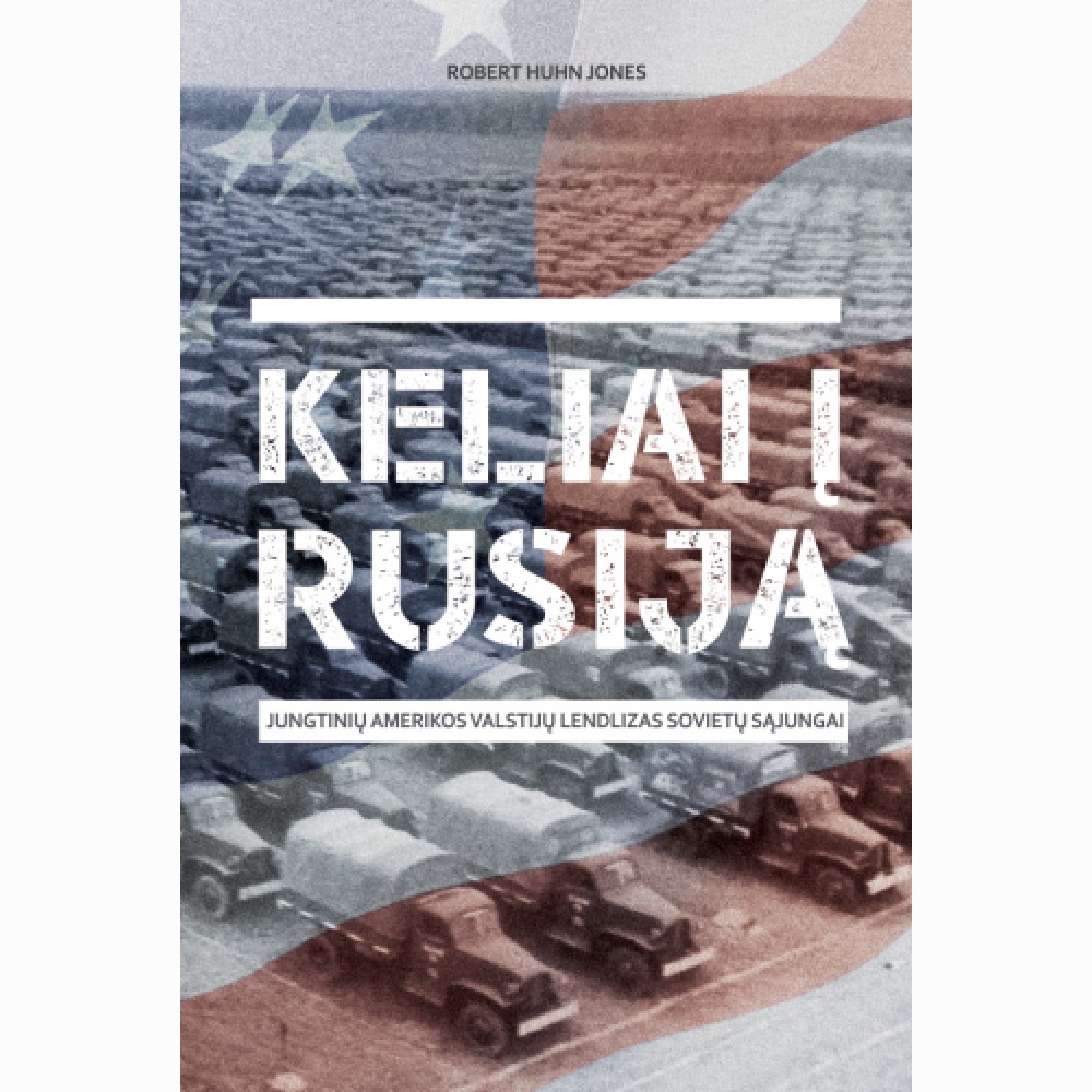 Keliai į Rusiją. Jungtinių Amerikos Valstijų lendlizas Sovietų Sąjungai