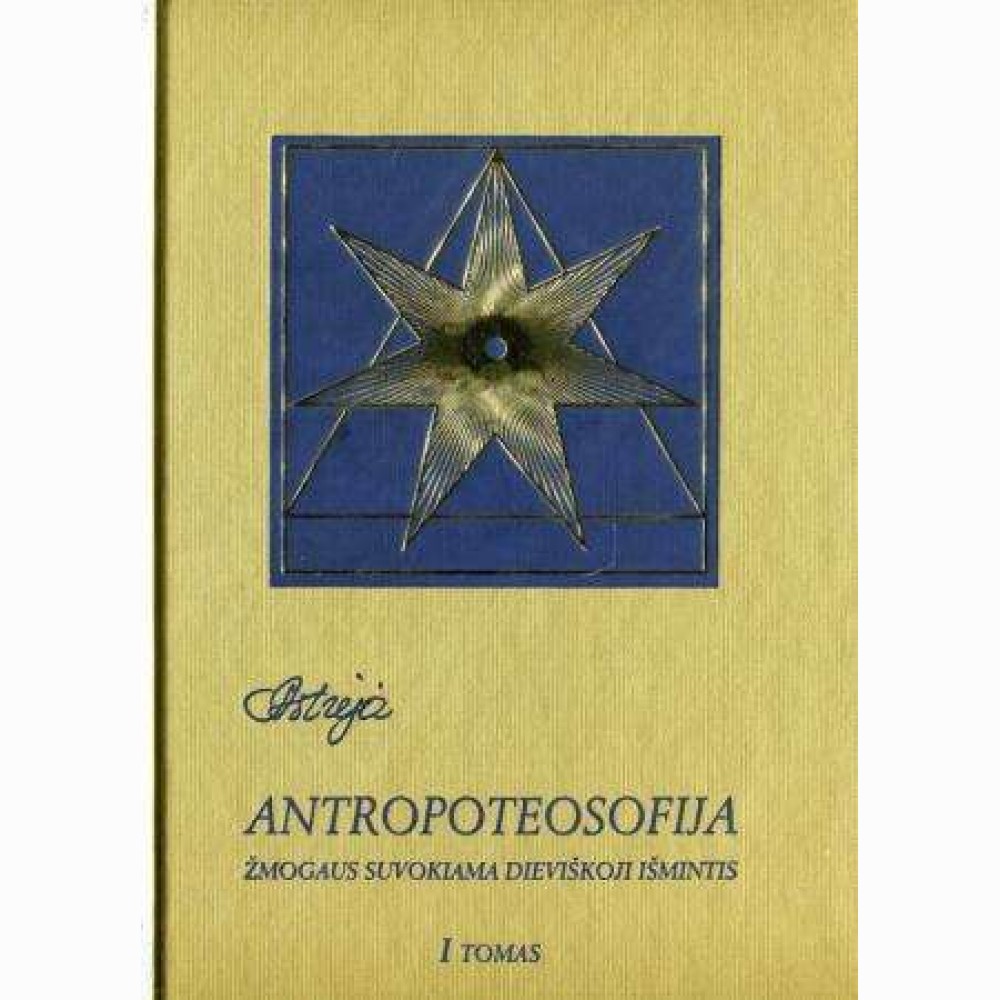 Antropoteosofija. Žmogaus suvokiama dieviškoji išmintis. 1 tomas