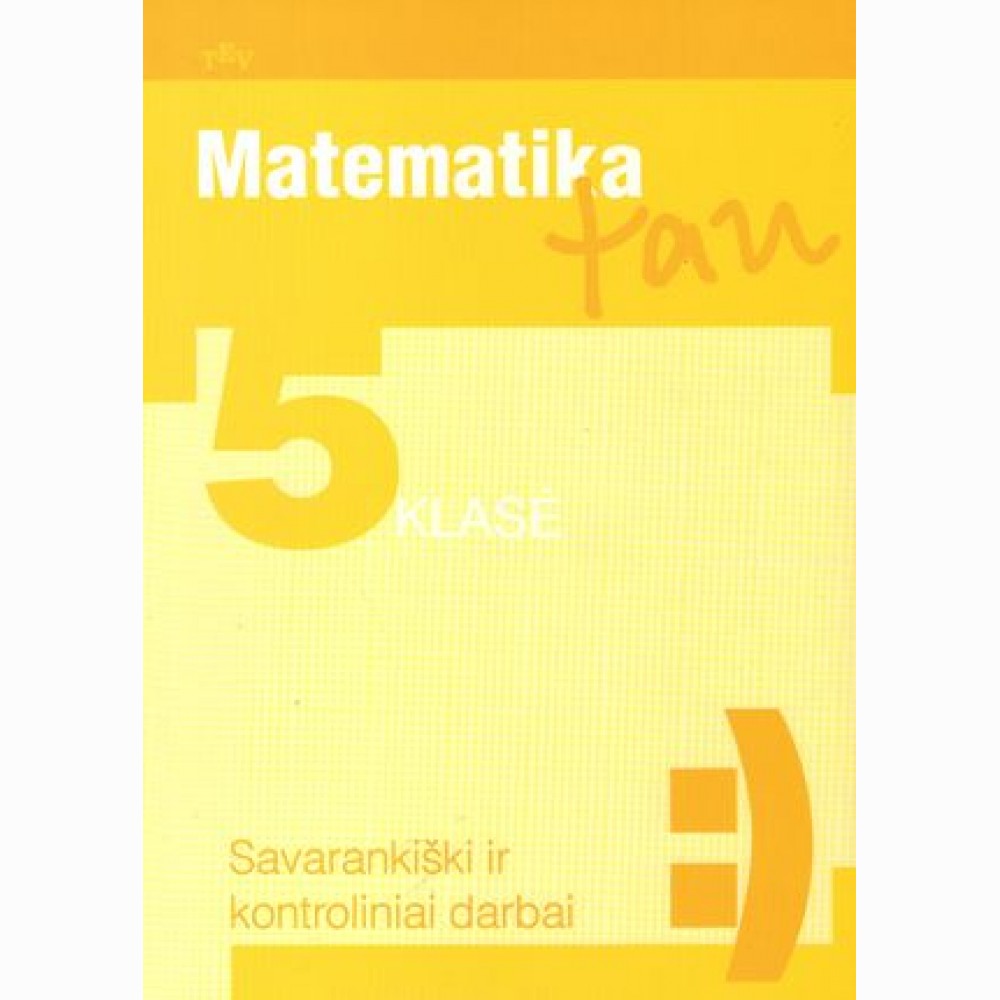 Matematika Tau. Savarankiški ir kontroliniai darbai 5 klasei