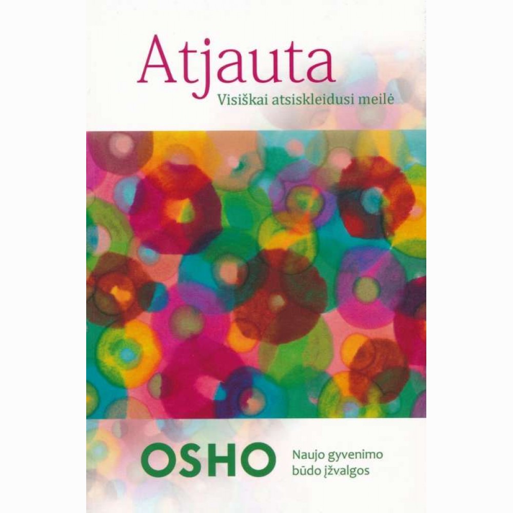 Atjauta. Visiškai atsiskleidusi meilė. OSHO  