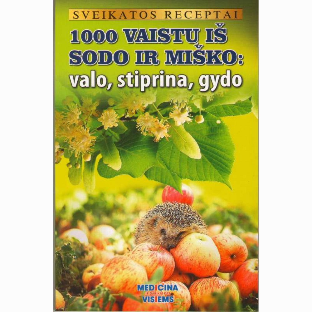 1000 vaistų iš sodo ir miško:valo, stiprina, gydo