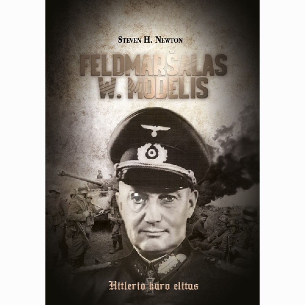Feldmaršalas W. Modelis. Hitlerio karo elitas