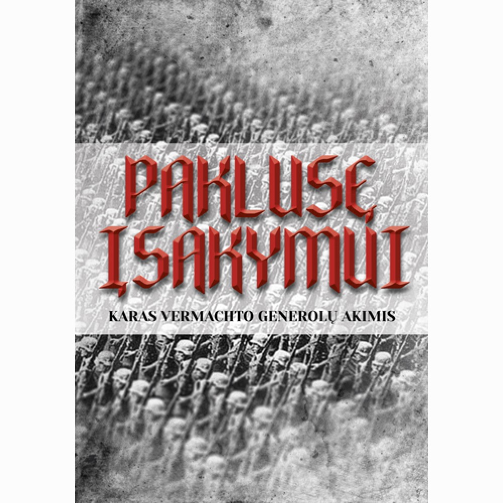 Paklusę įsakymui: karas Vermachto generolų akimis