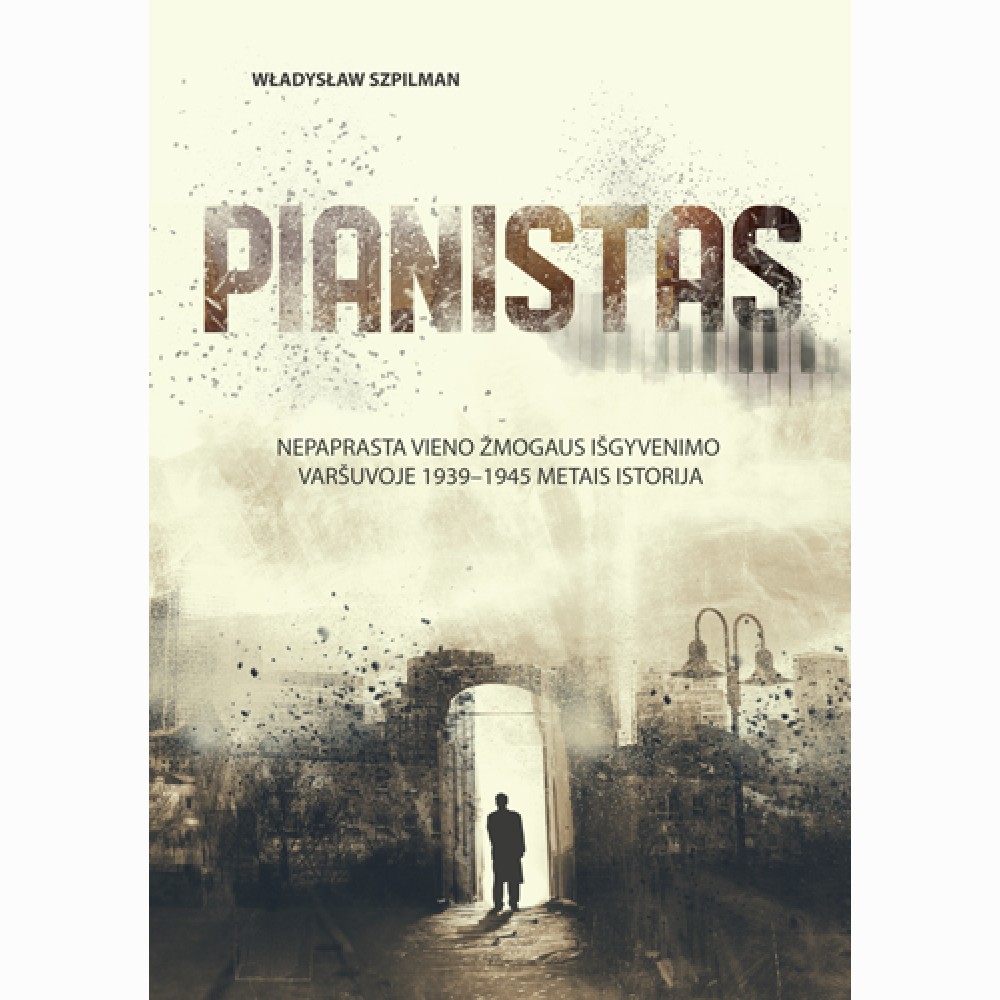 Pianistas. Nepaprasta vieno žmogaus išgyvenimo Varšuvoje 1939-1945 metais istorija