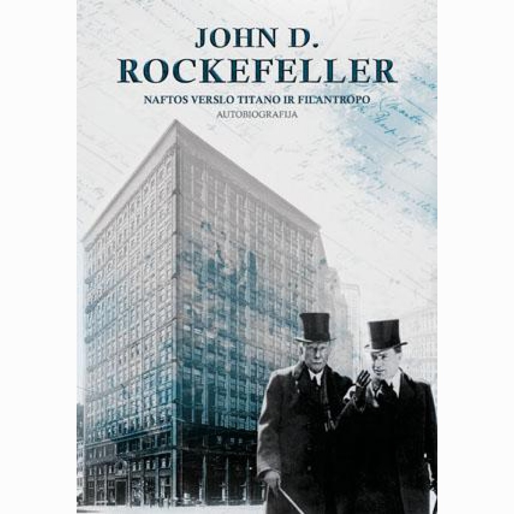 Naftos titano ir filantropo autobiografija. John D. Rockefeller