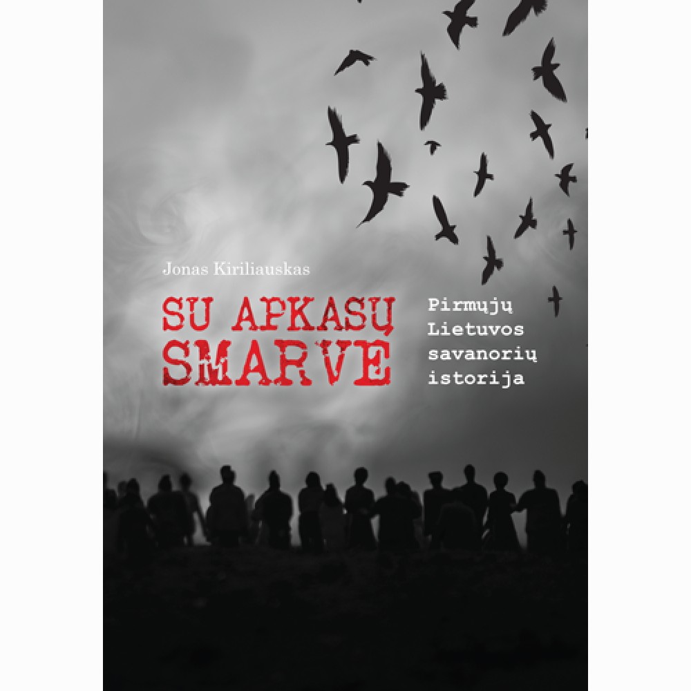 Su apkasų smarve. Pirmųjų Lietuvos savanorių istorija