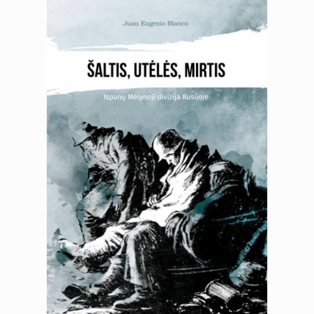 Šaltis, utėlės, mirtis. Ispanų Mėlynoji divizija Rusijoje.