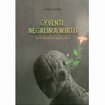 Gyventi, negalima mirti! Sunki kelionė per epochų lūžius