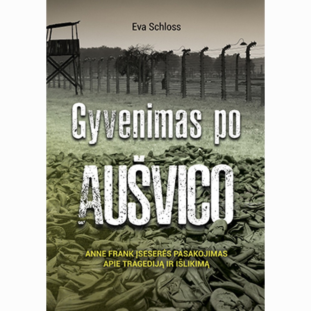 Gyvenimas po Aušvico. Anne Frank įseserės pasakojimas apie tragediją ir išlikimą