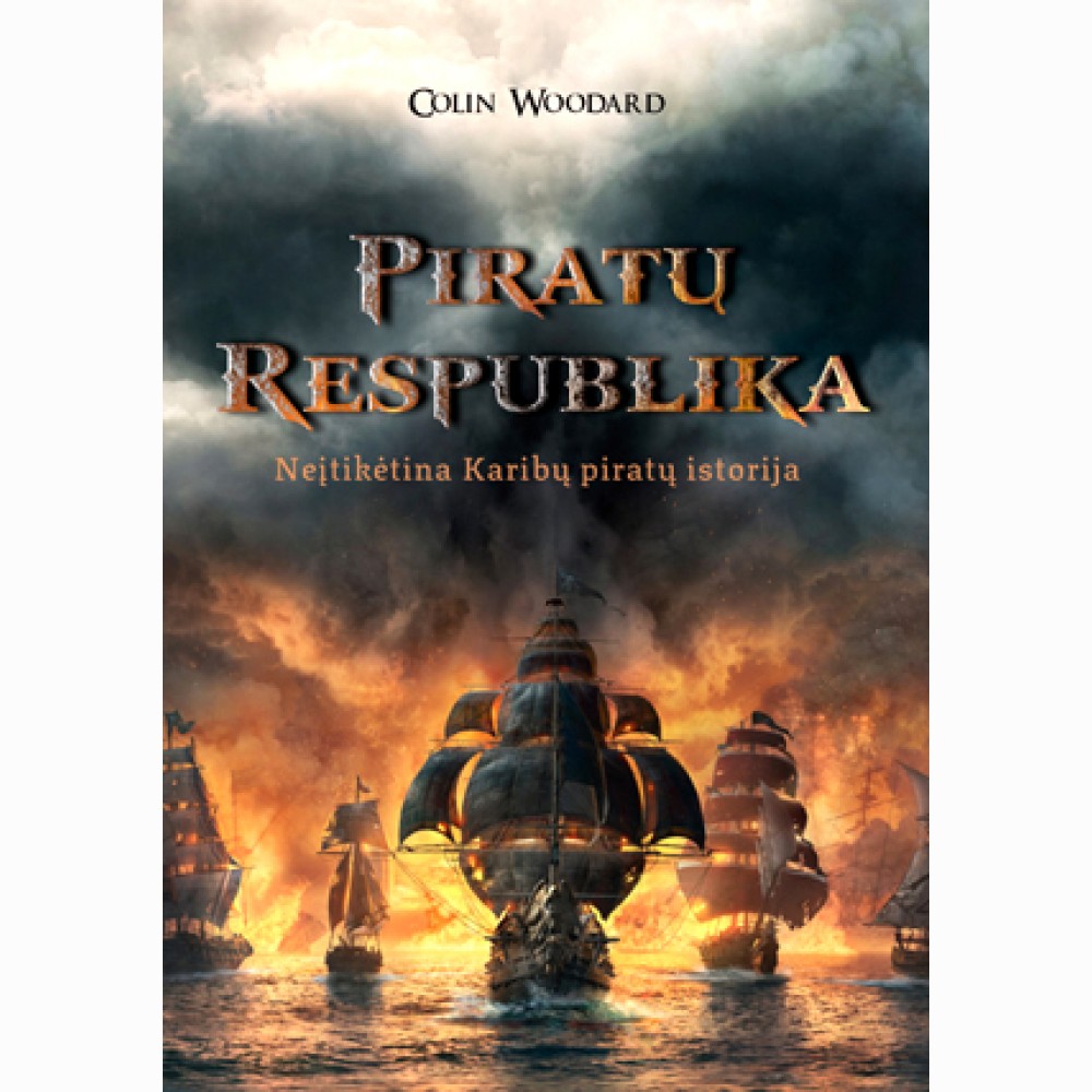 Piratų Respublika. Neįtikėtina Karibų piratų istorija