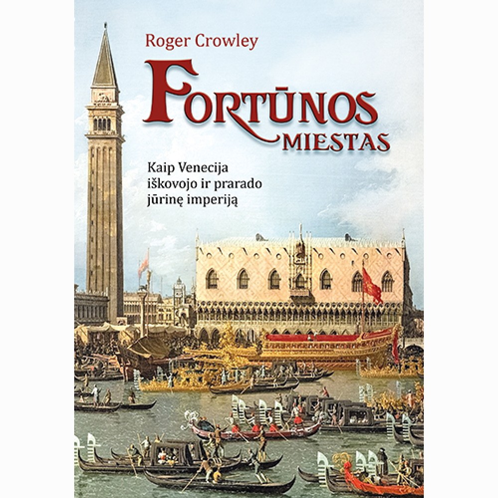 Fortūnos miestas. Kaip Venecija iškovojo ir prarado jūrinę imperiją