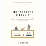 Montessori mažylis. Patarimų knyga tėvams, kaip užauginti smalsią ir atsakingą asmenybę