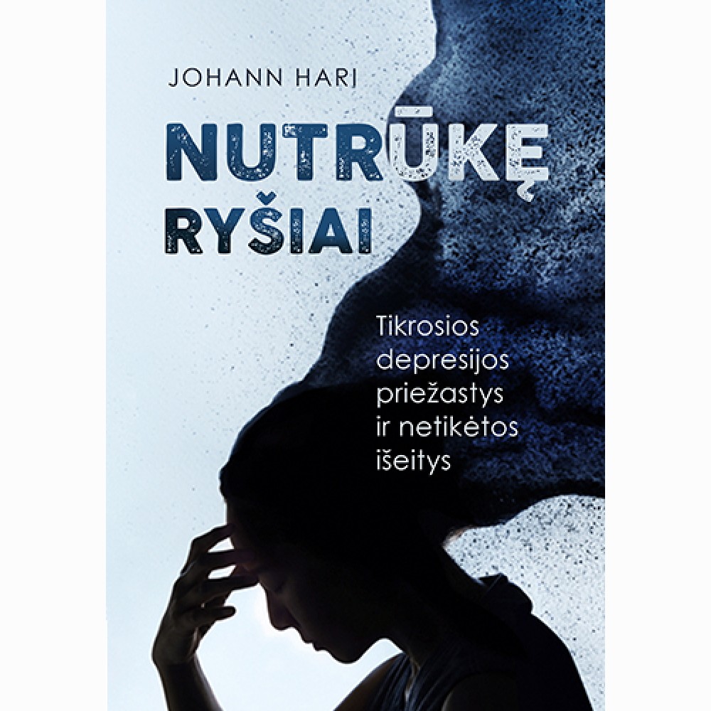 Nutrūkę ryšiai. Tikrosios depresijos priežastys ir netikėtos išeitys