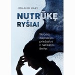 Nutrūkę ryšiai. Tikrosios depresijos priežastys ir netikėtos išeitys