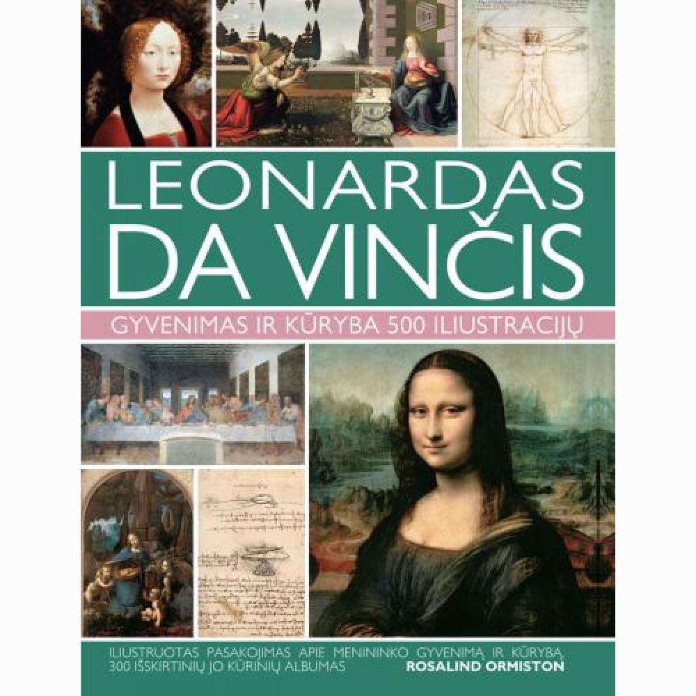 Leonardas da Vinčis. Gyvenimas ir kūryba 500 paveikslų