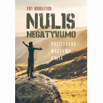 Nulis negatyvumo. Pozityvaus mąstymo galia