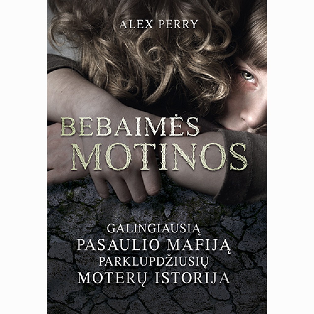 Bebaimės motinos. Galingiausią pasaulio mafiją parklupdžiusių moterų istorija