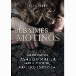 Bebaimės motinos. Galingiausią pasaulio mafiją parklupdžiusių moterų istorija