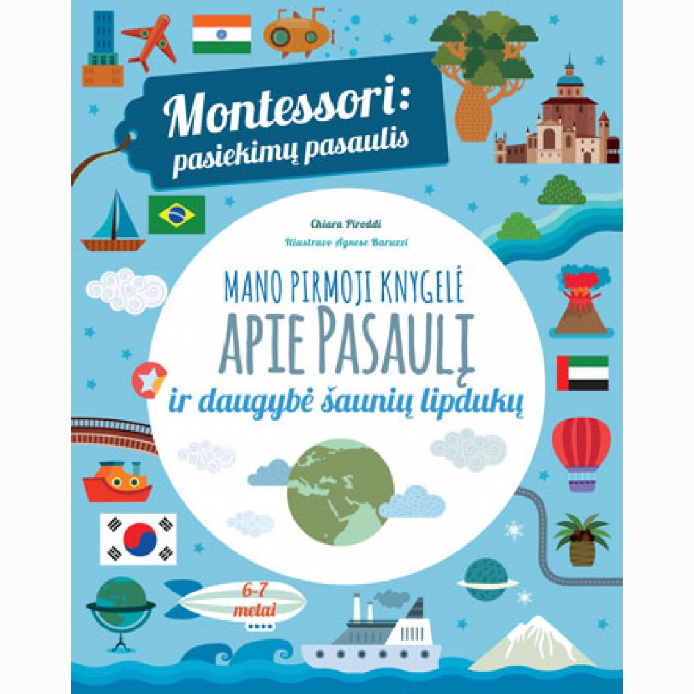 Montessori: pasiekimų pasaulis. Mano pirmoji knygelė apie pasaulį ir daugybė šaunių lip.